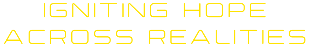 Igniting hope across realities